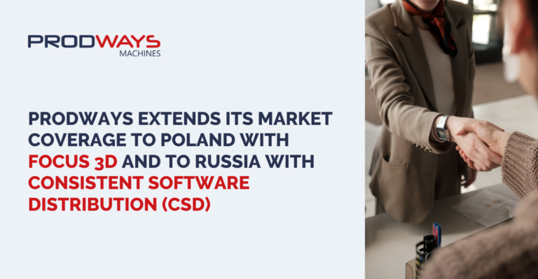 Prodways extends its market coverage to Poland with Focus 3D and to Russia with Consistent Software Distribution (CSD)