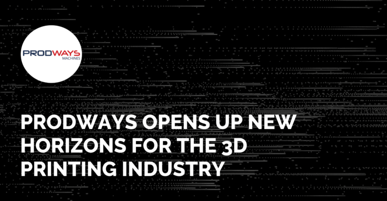 Prodways opens up new horizons for the 3D printing industry